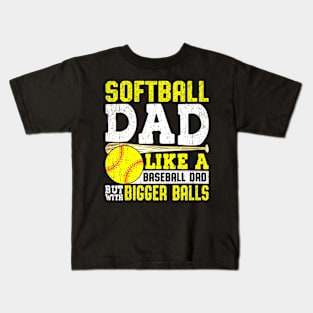 Softball Dad Like A Baseball With Bigger Balls Fathers day Kids T-Shirt